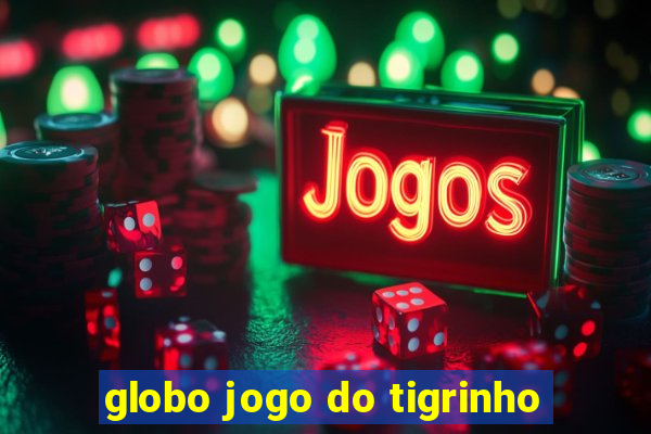 globo jogo do tigrinho