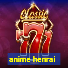 anime henrai