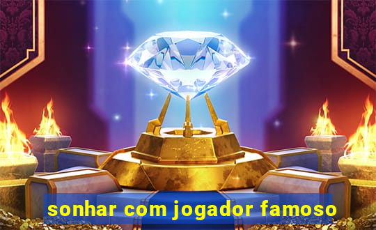 sonhar com jogador famoso