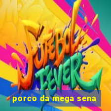 porco da mega sena