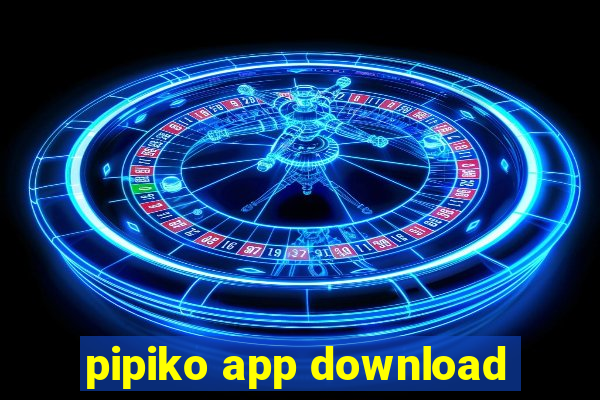 pipiko app download