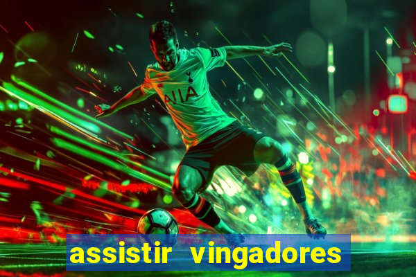 assistir vingadores ultimato completo dublado gratis