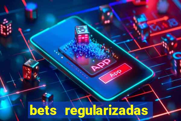 bets regularizadas no brasil