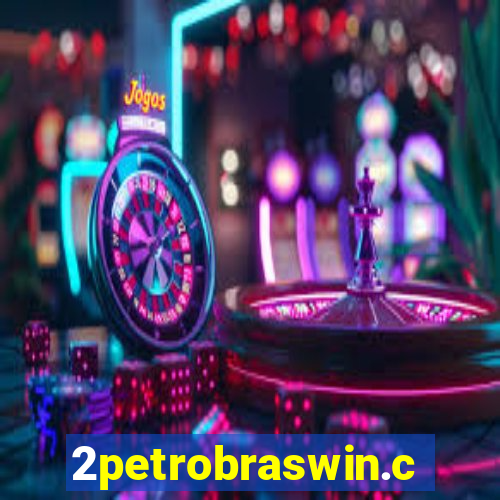 2petrobraswin.com