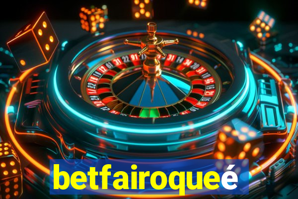 betfairoqueé