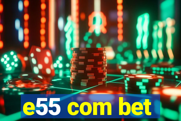 e55 com bet