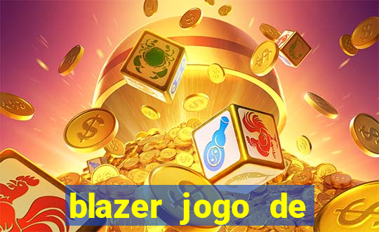 blazer jogo de ganhar dinheiro