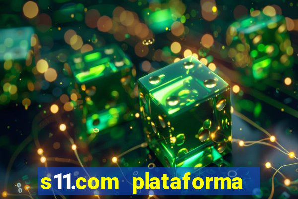 s11.com plataforma de jogos