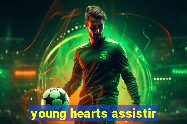 young hearts assistir