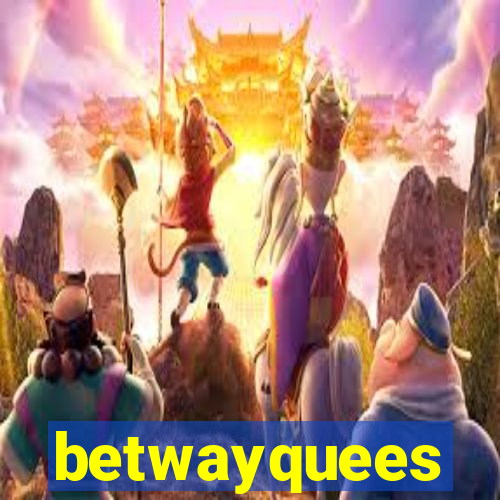 betwayquees