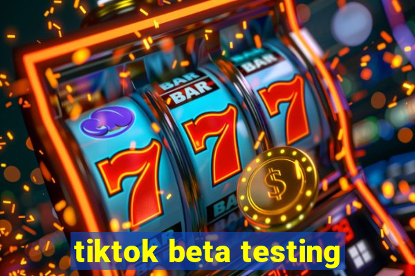 tiktok beta testing