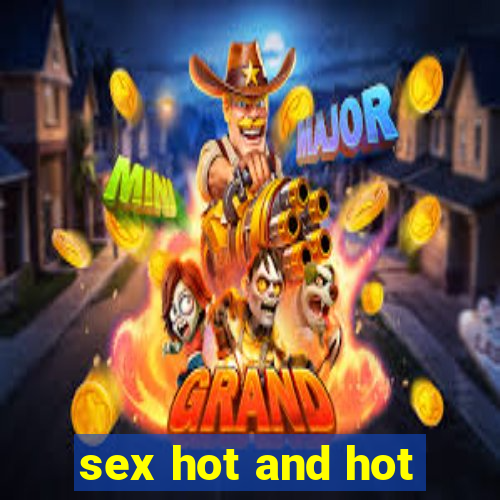 sex hot and hot