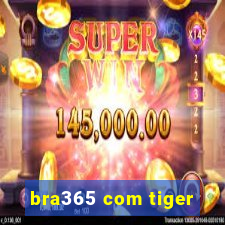 bra365 com tiger