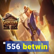 556 betwin