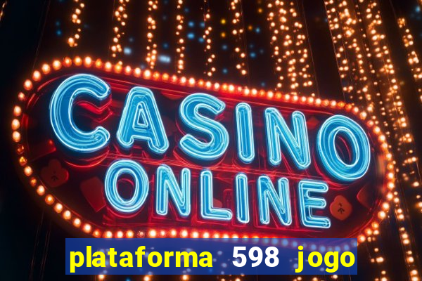 plataforma 598 jogo é confiável