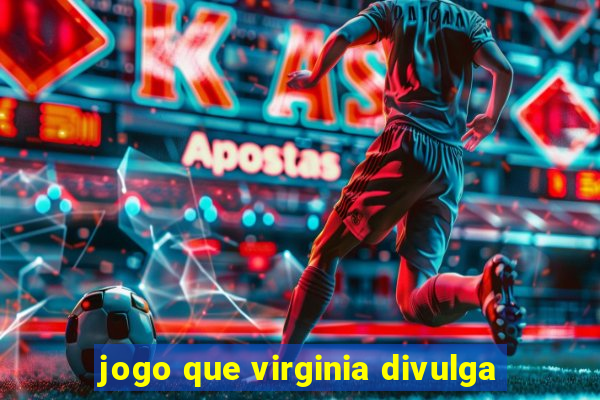 jogo que virginia divulga