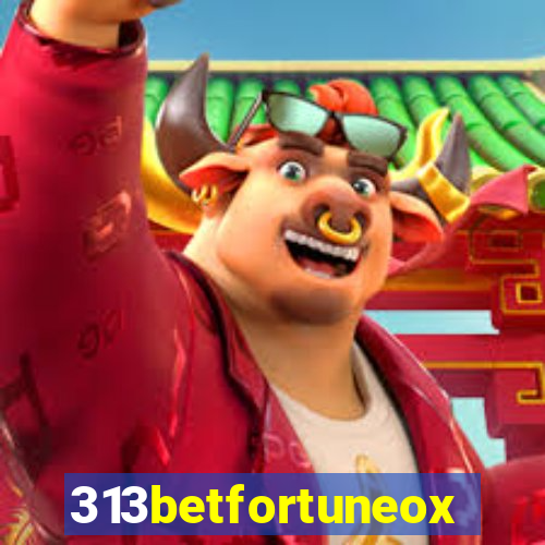 313betfortuneox