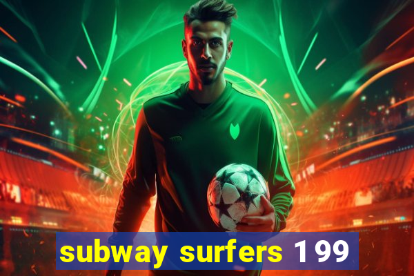 subway surfers 1 99