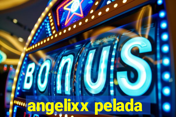 angelixx pelada