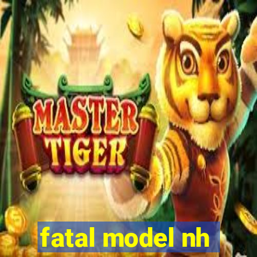 fatal model nh