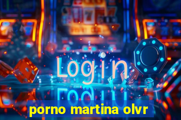 porno martina olvr