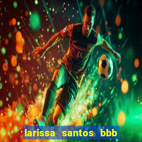 larissa santos bbb 23 pelada