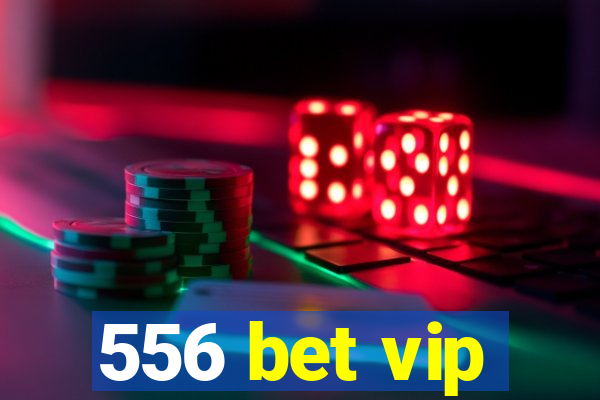 556 bet vip