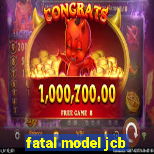 fatal model jcb