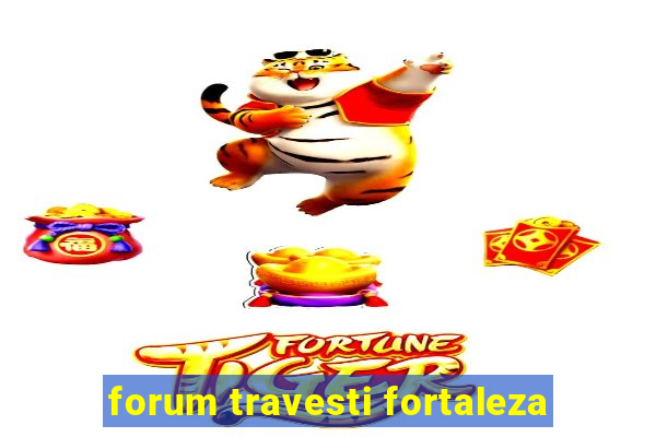 forum travesti fortaleza