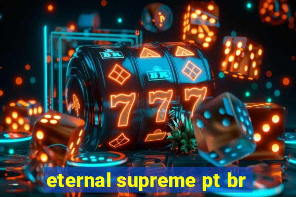 eternal supreme pt br