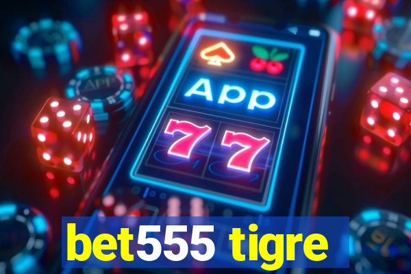 bet555 tigre