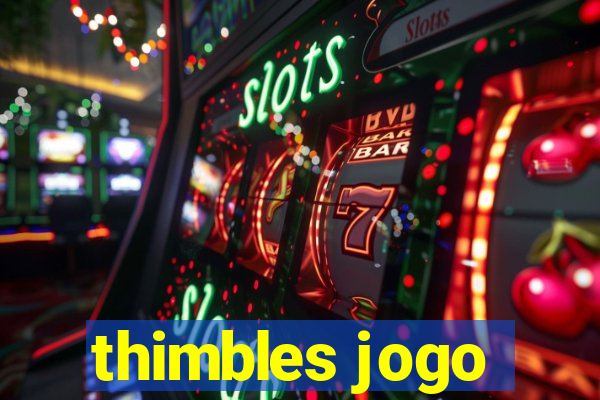 thimbles jogo