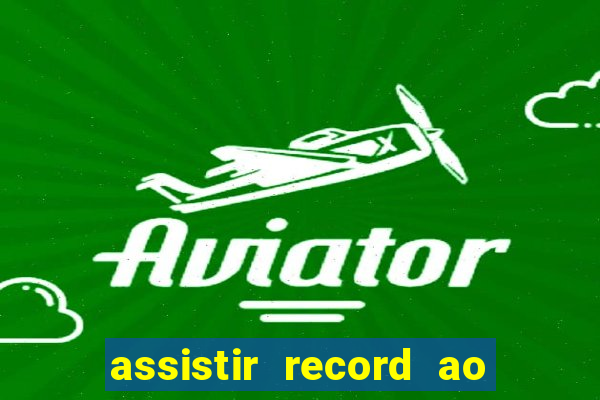 assistir record ao vivo bahia