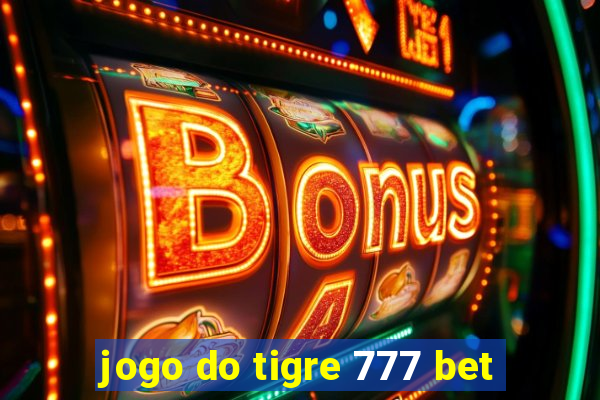 jogo do tigre 777 bet