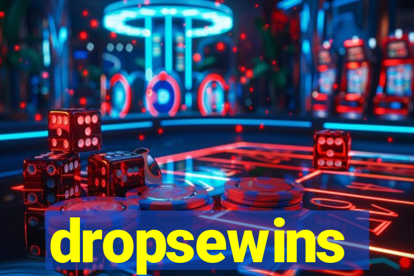 dropsewins