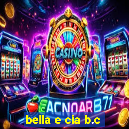 bella e cia b.c