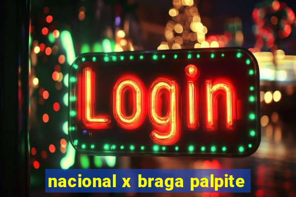 nacional x braga palpite