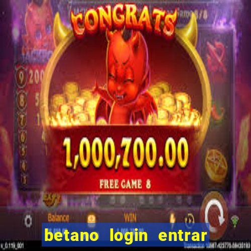 betano login entrar na minha conta