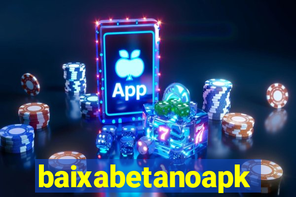 baixabetanoapk