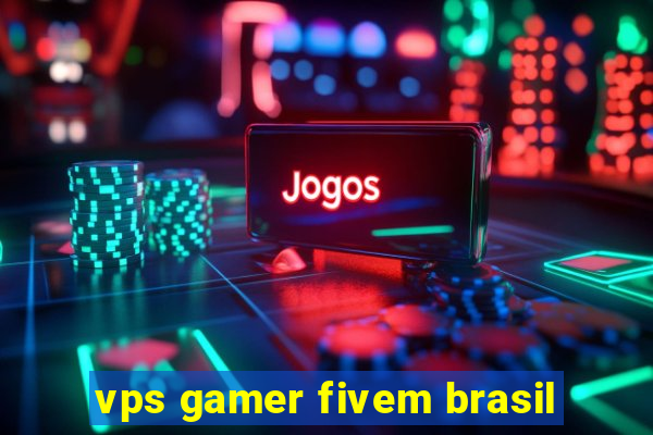 vps gamer fivem brasil