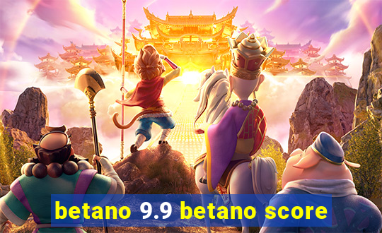 betano 9.9 betano score