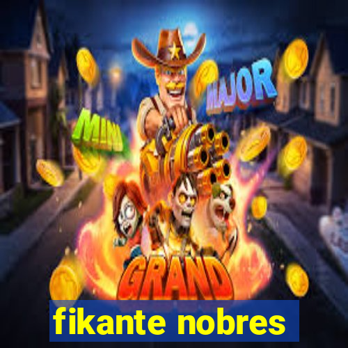 fikante nobres