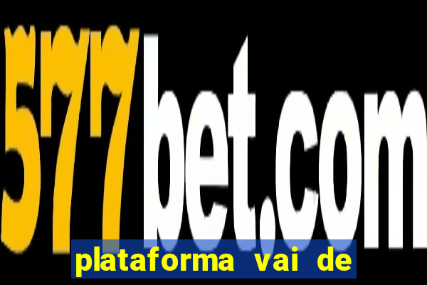 plataforma vai de bet gusttavo lima