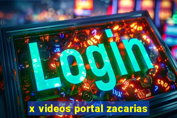 x videos portal zacarias