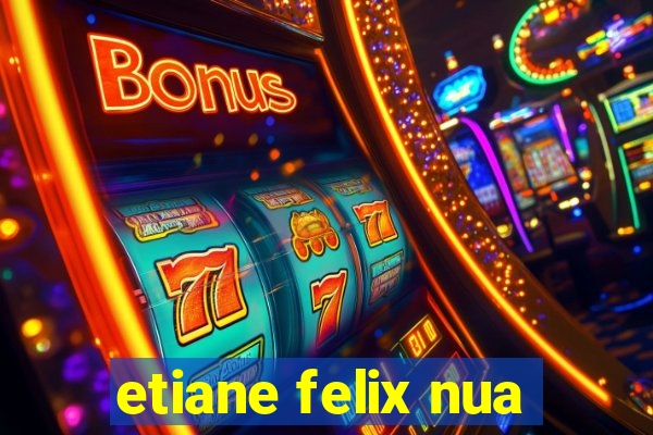 etiane felix nua