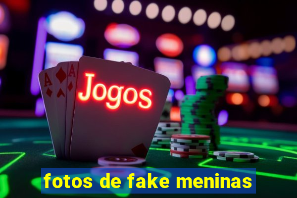 fotos de fake meninas