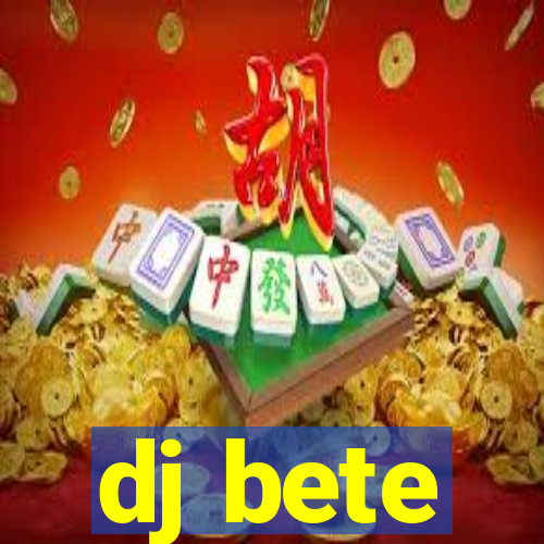 dj bete