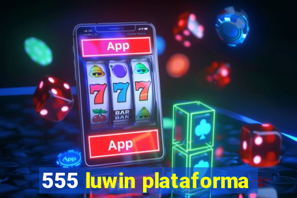 555 luwin plataforma