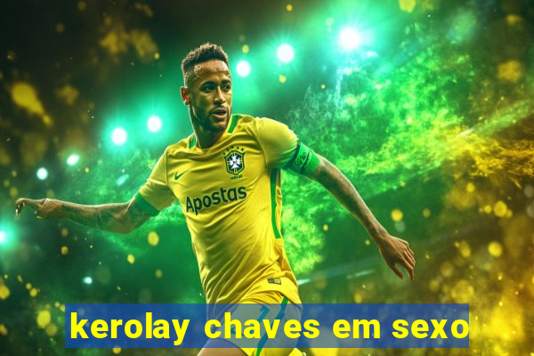 kerolay chaves em sexo