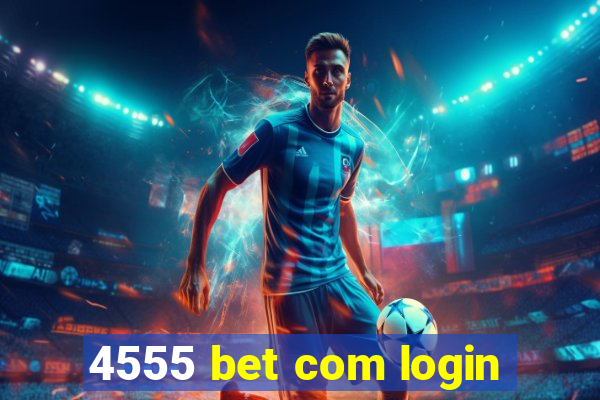 4555 bet com login